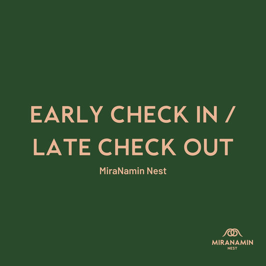 Early Check In/Late Checkout for MiraNamin Nest